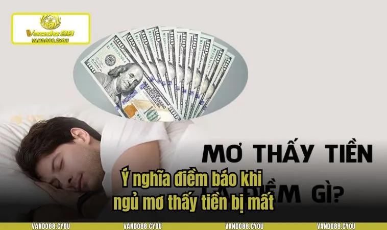 Ý nghĩa điềm báo khi ngủ mơ thấy tiền bị mất